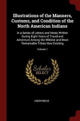 Illustrations of the Manners, Customs, and Condition of the North American Indians by * Anonymous image