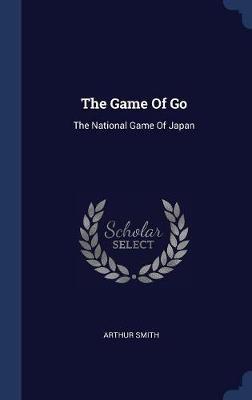 The Game of Go on Hardback by Arthur Smith