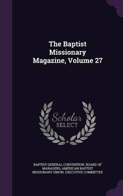 The Baptist Missionary Magazine, Volume 27 image