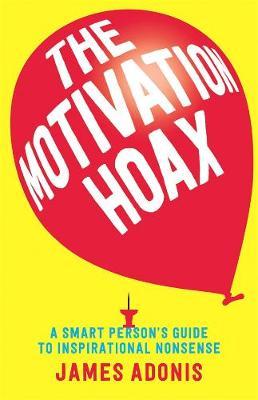 The Motivation Hoax: A Smart Person's Guide to Inspirational Nonsense by James Adonis image