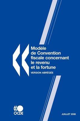 Modele De Convention Fiscale Concernant Le Revenu Et La Fortune 2008: Version Abregee -- Juillet on Paperback by OECD Publishing