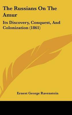 The Russians On The Amur: Its Discovery, Conquest, And Colonization (1861) by Ernest George Ravenstein image