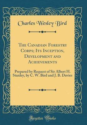 The Canadian Forestry Corps; Its Inception, Development and Achievements by Charles Wesley Bird image