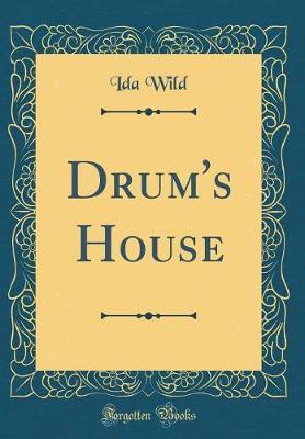 Drum's House (Classic Reprint) by Ida Wild image