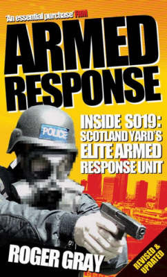 Armed Response: Inside SO19 - Scotland Yard's Elite Armed Response Unit by Roger Gray image