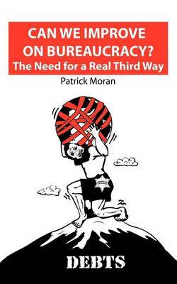 Can We Improve on Bureaucracy? the Need for a Real Third Way by Patrick Moran image
