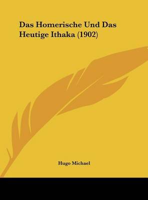 Das Homerische Und Das Heutige Ithaka (1902) on Hardback by Hugo Michael