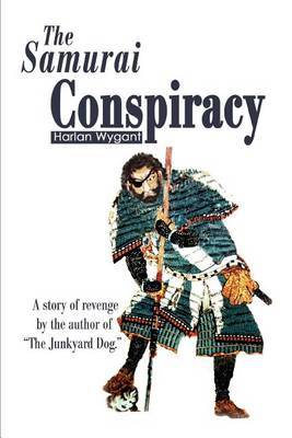The Samurai Conspiracy: A Story of Revenge by the Author of the Junkyard Dog. by Harlan Wygant image
