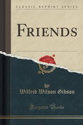 Friends (Classic Reprint) by Wilfrid Wilson Gibson image