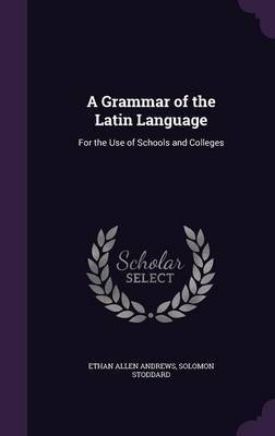 A Grammar of the Latin Language by Ethan Allen Andrews image