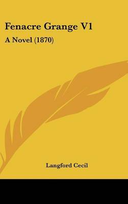 Fenacre Grange V1: A Novel (1870) on Hardback by Langford Cecil