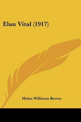 Elan Vital (1917) on Paperback by Helen Williston Brown