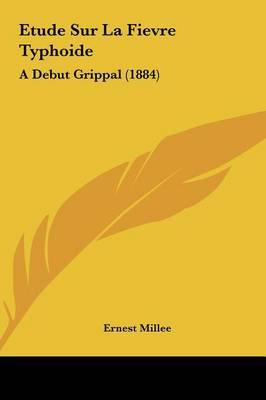 Etude Sur La Fievre Typhoide: A Debut Grippal (1884) by Ernest Millee image