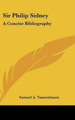 Sir Philip Sidney: A Concise Bibliography on Hardback by Samuel A. Tannenbaum