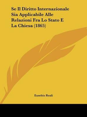 Se Il Diritto Internazionale Sia Applicabile Alle Relazioni Fra Lo Stato E La Chiesa (1865) by Eusebio Reali image