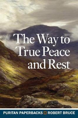 Way to True Peace and Rest by Robert Bruce