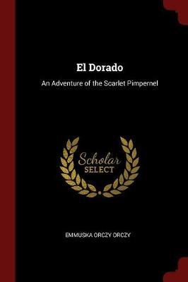 El Dorado by Emmuska Orczy Orczy image