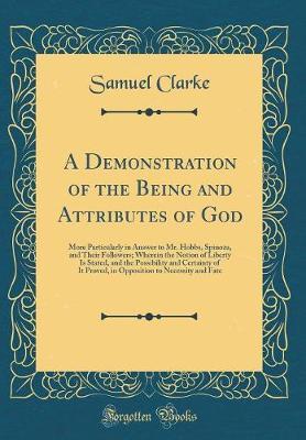 A Demonstration of the Being and Attributes of God by Samuel Clarke image