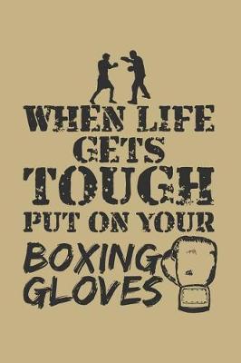 When Life Gets Tough Put on Your Boxing Gloves by Uab Kidkis