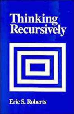 Thinking Recursively by Eric S. Roberts