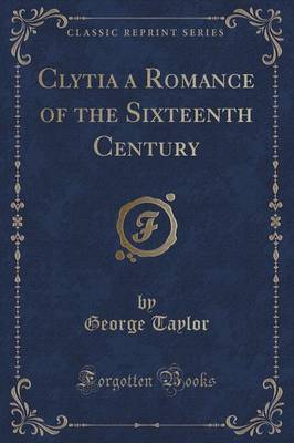 Clytia a Romance of the Sixteenth Century (Classic Reprint) image