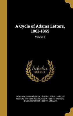 A Cycle of Adams Letters, 1861-1865; Volume 2 on Hardback by Worthington Chauncey 1858-1941 Ford