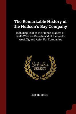 The Remarkable History of the Hudson's Bay Company by George Bryce image
