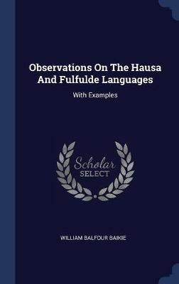 Observations on the Hausa and Fulfulde Languages on Hardback by William Balfour Baikie