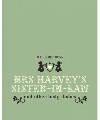 Mrs Harvey's Sister in Law: And Other Tasty Dishes on Hardback by Margaret Dunn