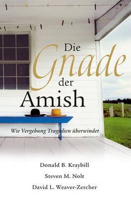 Die Gnade Der Amish: Wie Vergebung Tragodien Uberwindet by David L Weaver-Zercher image