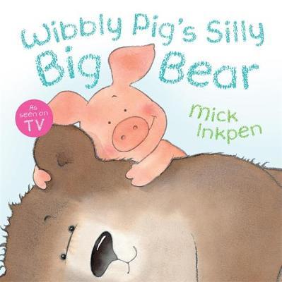 Wibbly Pig: Wibbly Pig's Silly Big Bear by Mick Inkpen image