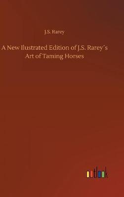 A New Ilustrated Edition of J.S. Rarey s Art of Taming Horses by J S Rarey image