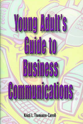 Young Adult's Guide to Business Communications by Kristi I. Thomason-Carroll image