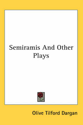 Semiramis And Other Plays on Paperback by Olive Tilford Dargan