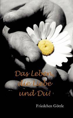 Das Leben, Die Liebe Und Du by Friedchen Gttle image