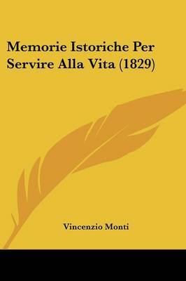 Memorie Istoriche Per Servire Alla Vita (1829) by Vincenzio Monti image