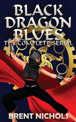 Black Dragon Blues: The Complete Serial by Brent Nichols image