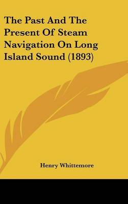 The Past and the Present of Steam Navigation on Long Island Sound (1893) by Henry Whittemore image