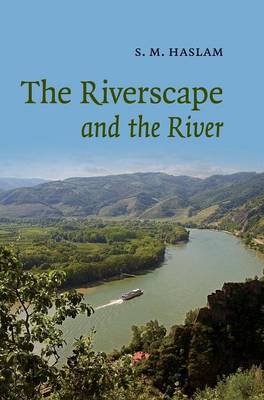 The Riverscape and the River on Hardback by S.M. Haslam