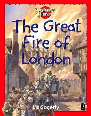 Beginning History: The Great Fire Of London by Liz Gogerly image