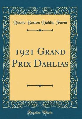 1921 Grand Prix Dahlias (Classic Reprint) by Bessie Boston Dahlia Farm image