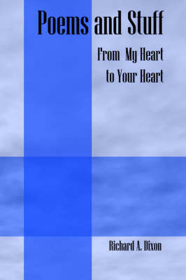 Poems and Stuff: From My Heart to Your Heart on Paperback by Director Plant Biology Division Richard A Dixon (The Samuel Roberts Noble Foundation, Oklahoma)