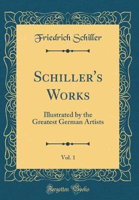 Schiller's Works, Vol. 1 by Friedrich Schiller image