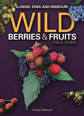 Wild Berries & Fruits Field Guide of IL, IA, MO by Teresa Marrone image