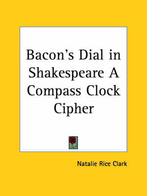 Bacon's Dial in Shakespeare a Compass Clock Cipher (1922) by Natalie Rice Clark image