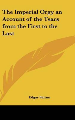 The Imperial Orgy an Account of the Tsars from the First to the Last by Edgar Saltus image