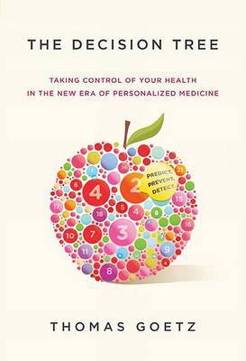 The Decision Tree: Taking Control of Your Health in the New Era of Personalized Medicine by Thomas Goetz image