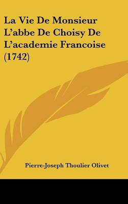 La Vie De Monsieur L'abbe De Choisy De L'academie Francoise (1742) by Pierre-Joseph Thoulier Olivet image