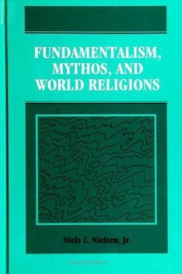 Fundamentalism, Mythos, and World Religions by Niels C. Nielsen image