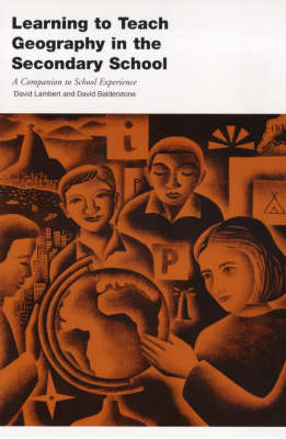 Learning to Teach Geography in the Secondary School: A Companion to School Experience by David Lambert image